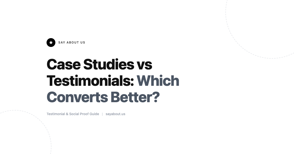 Case Studies vs Testimonials: Which Converts Better?