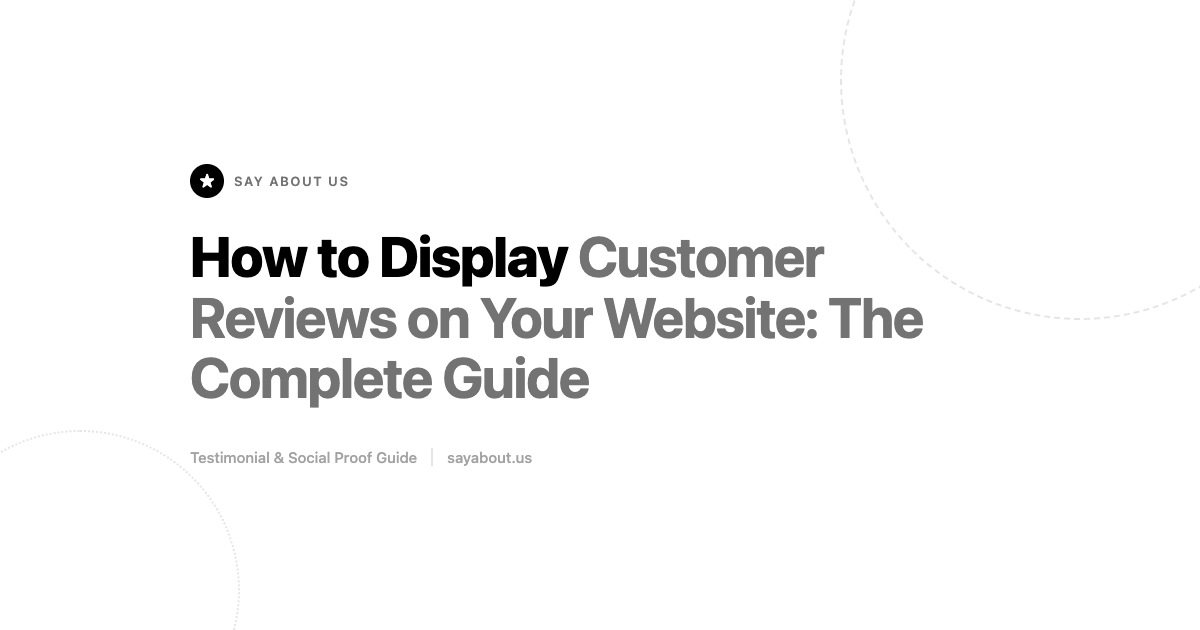 How to Display Customer Reviews on Your Website: The Complete Guide