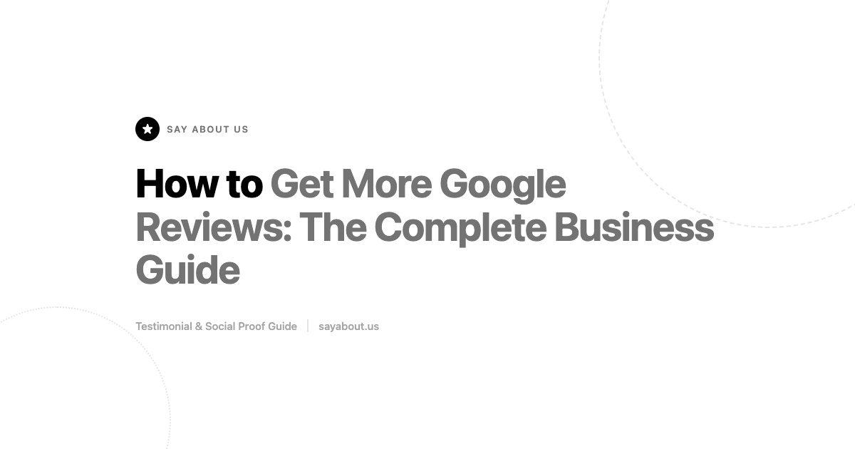 How to Get More Google Reviews: The Complete Business Guide