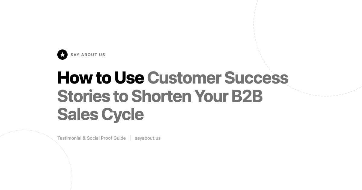 How to Use Customer Success Stories to Shorten Your B2B Sales Cycle