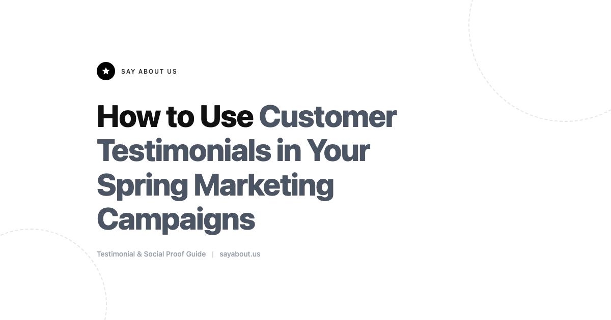 How to Use Customer Testimonials in Your Spring Marketing Campaigns