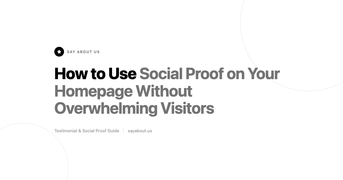 How to Use Social Proof on Your Homepage Without Overwhelming Visitors