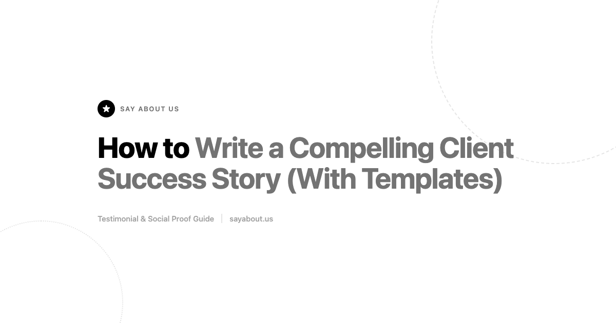 How to Write a Compelling Client Success Story (With Templates)