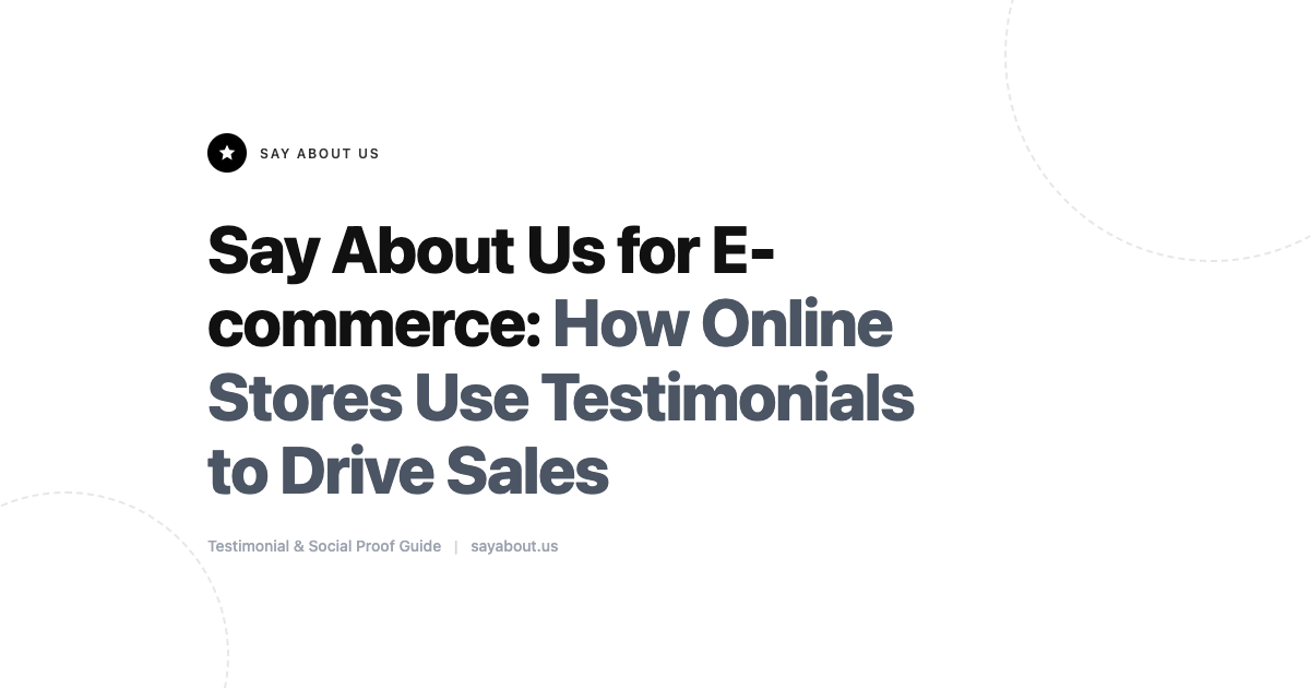 Say About Us for E-commerce: Testimonials That Drive Sales