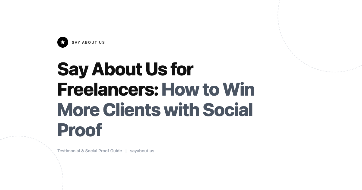 Say About Us for Freelancers: How to Win More Clients with Social Proof