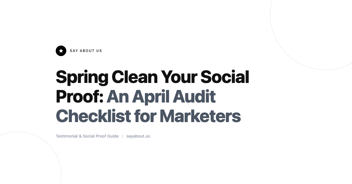 Spring Clean Your Social Proof: An April Audit Checklist