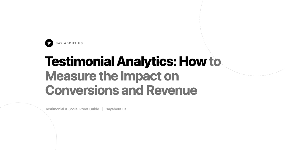 Testimonial Analytics: How to Measure the Impact on Conversions and Revenue