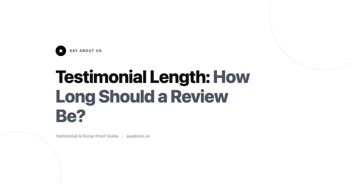 Testimonial Length: How Long Should a Great Review Actually Be?