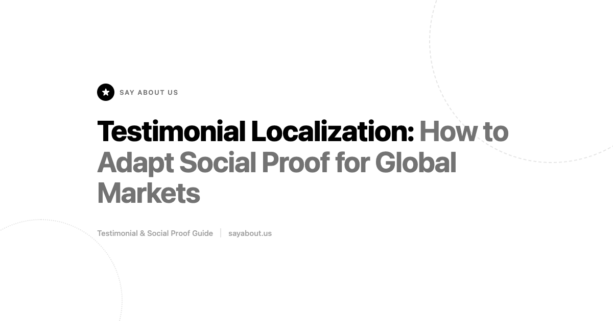 Testimonial Localization: How to Adapt Social Proof for Global Markets