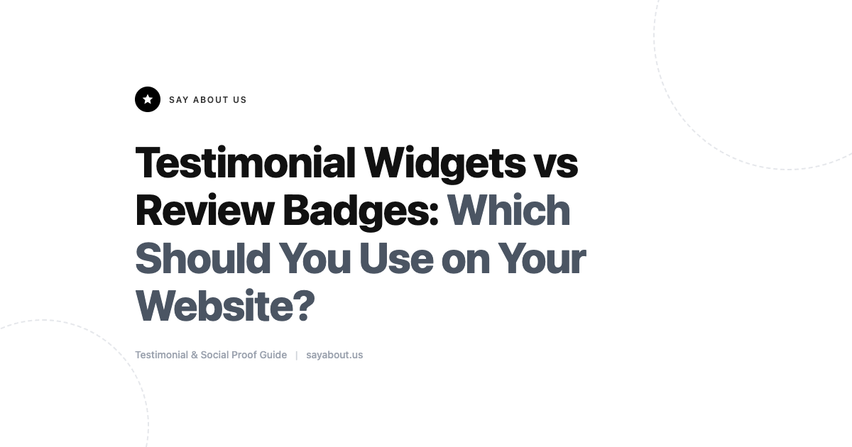 Testimonial Widgets vs Review Badges: Which Should You Use on Your Website?