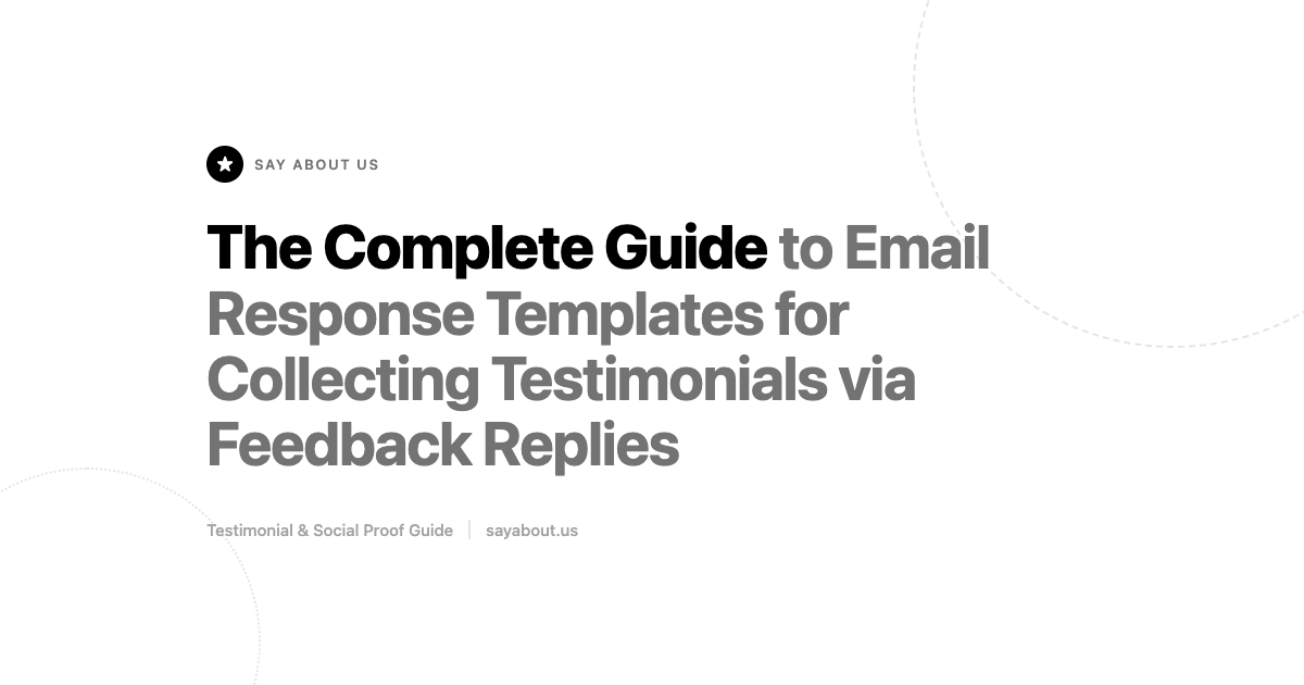 The Complete Guide to Email Response Templates for Collecting Testimonials via Feedback Replies