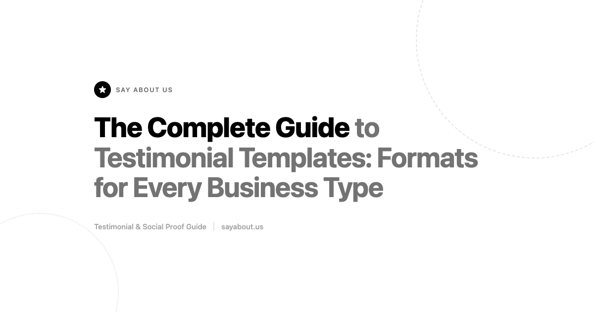 The Complete Guide to Testimonial Templates: Formats for Every Business Type