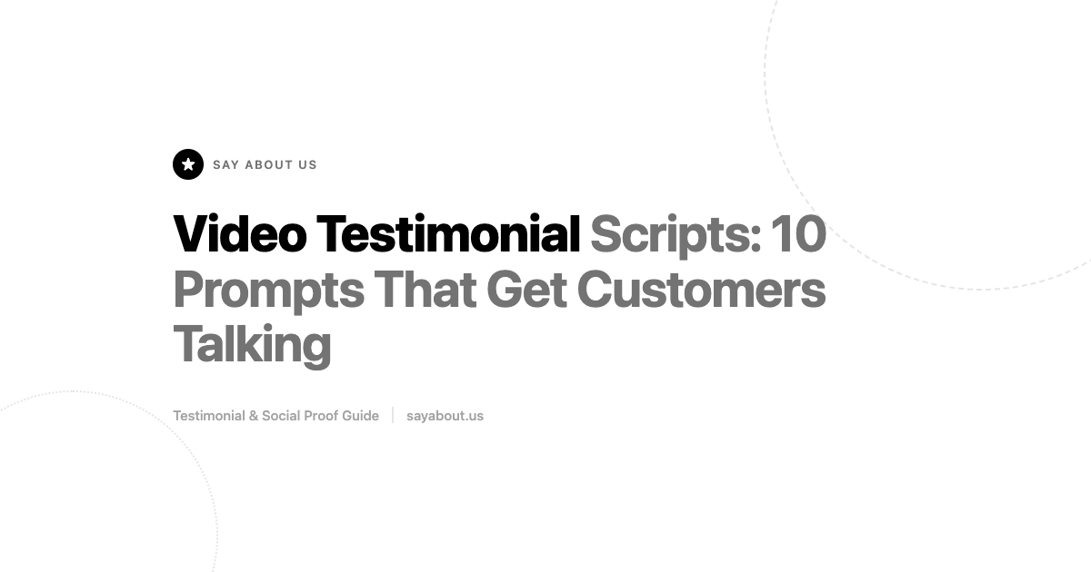 Video Testimonial Scripts: 10 Prompts That Get Customers Talking