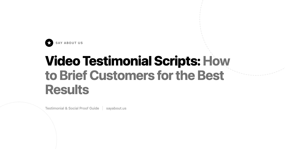 Video Testimonial Scripts: How to Brief Customers for the Best Results